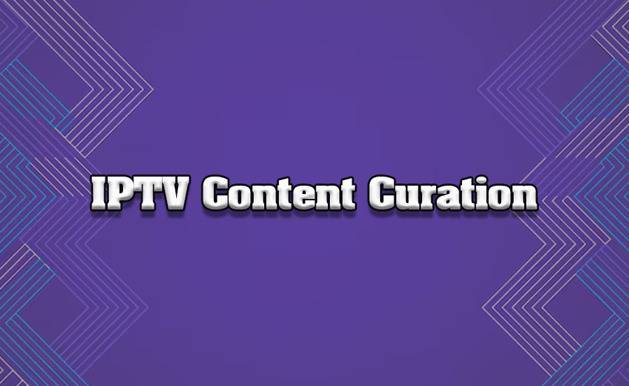 IPTV Content Curation: Best Practices