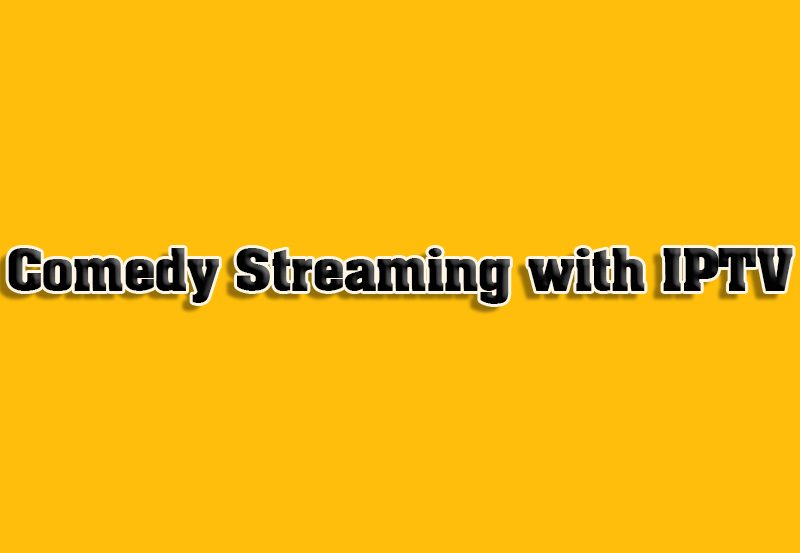 How to Use IPTV for Streaming Comedy Shows