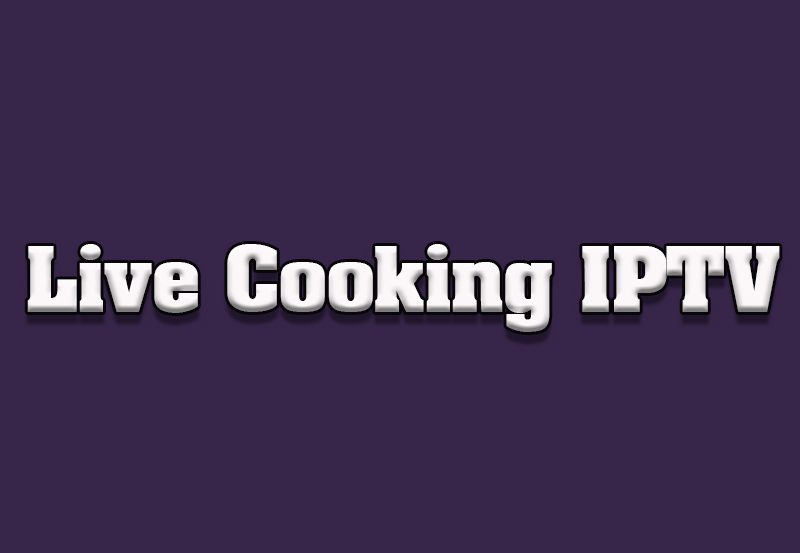 Top IPTV Services for Streaming Live Cooking Shows